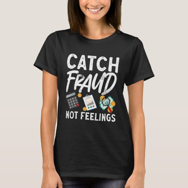 Catch Fraud Not Feelings Accountant CPA Taxes Tax  T-Shirt (Vorderseite)