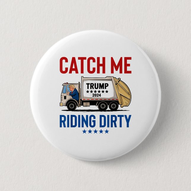 Catch Me Riding Dirty Garbage Abstimmung Trump Tru Button (Vorderseite)