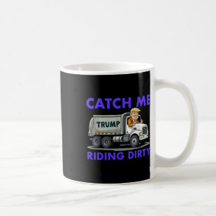 Catch Me Riding Dirty Garbyge Abstimmung Trump Tru Kaffeetasse