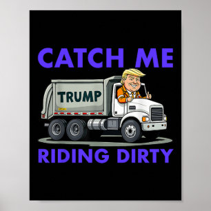 Catch Me Riding Dirty Garbyge Abstimmung Trump Tru Poster