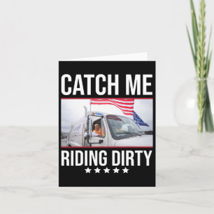 Catch Me Riding Dirty Trump Garbyge Truck Trump 20 Karte