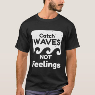 Catch Waves Not Feelings T Shirt Retro Vintage Sur