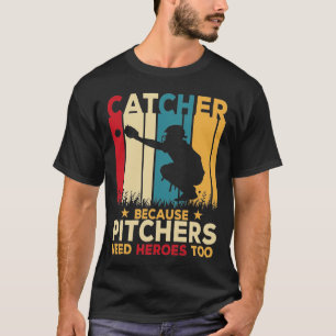 Catcher Definition Pitchers Need Heroes, Baseball T-Shirt