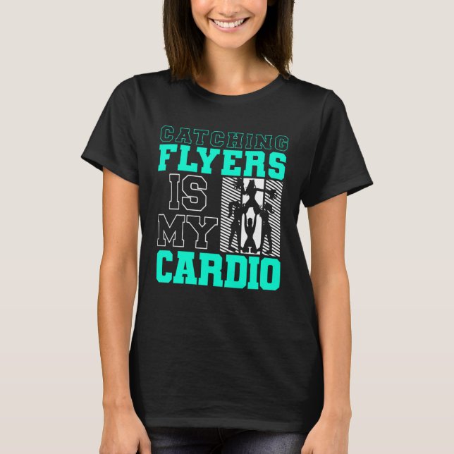 Catching Flyers Is My Cardio Cheerleading Back Spo T-Shirt (Vorderseite)
