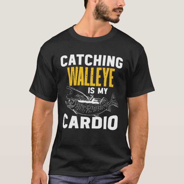 Catching Walleye is my Cardio  Walleye Fishing T-Shirt (Vorderseite)