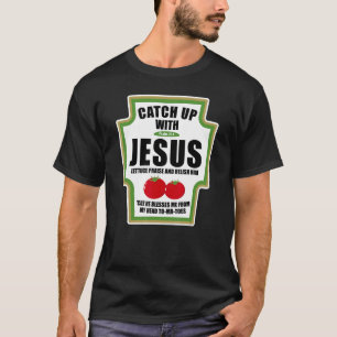 Catchup mit Jesus Lustige religiöse Würzmittel für T-Shirt