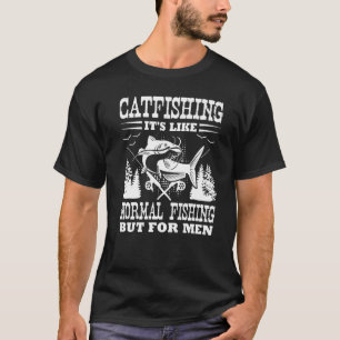Catfishing Es Ist Wie Normales Angeln Aber Für Män T-Shirt