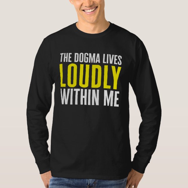 Catholic The Dogma Lives loudly Within Me T-Shirt (Vorderseite)
