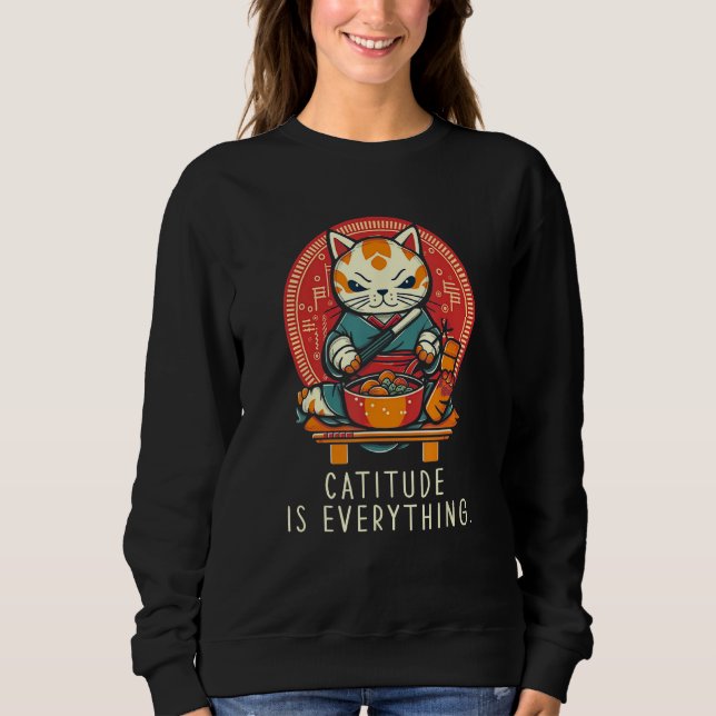 Catitude Is Everything funny perfect sarcastic for Sweatshirt (Vorderseite)