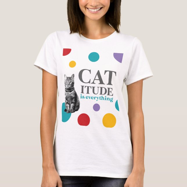 Catitude is everything T-Shirt (Vorderseite)