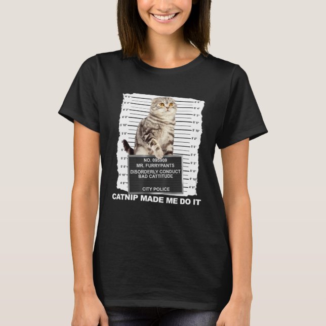 Catnip Made Me Do It  Cat Mugshot Kitten Cattitude T-Shirt (Vorderseite)