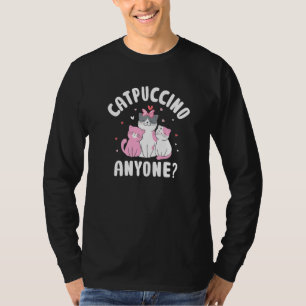 Catpuccino Anyone Chat Lover Kaffee Lover Kitten C T-Shirt
