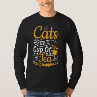 Cats And A Cup Of Tea That's Happiness  Tea  Cat T-Shirt