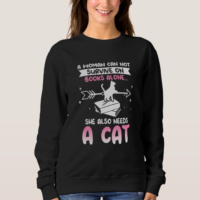 Cats and Books A WOMAN CAN NOT SURVIVE ON BOOKS AL Sweatshirt (Vorderseite)
