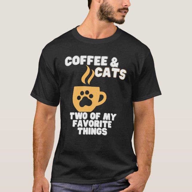 Cats and Coffee Two of My Favorite Things T-Shirt (Vorderseite)