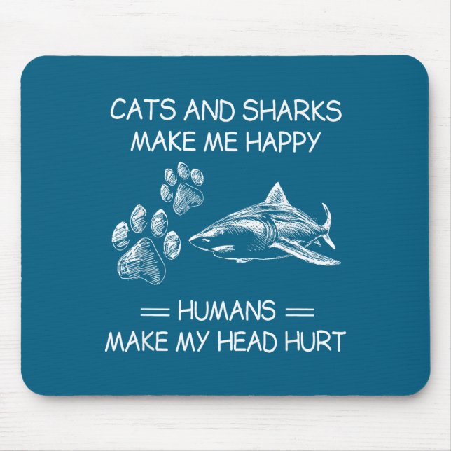 Cats And Sharks Make Me Happy Humans Make My Head  Mousepad (Vorne)