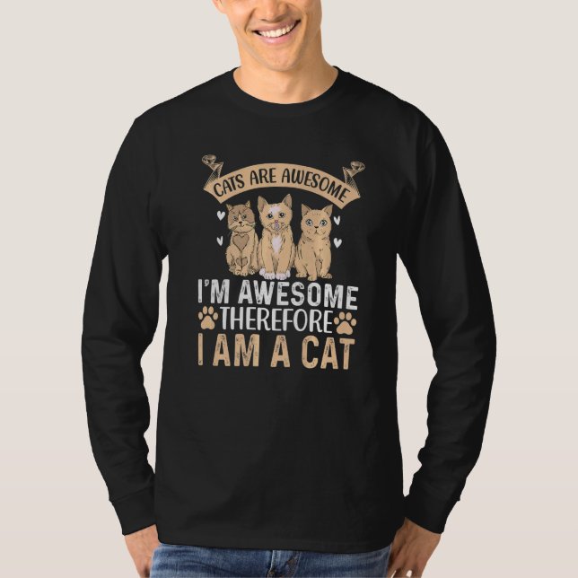 Cats Are Awesome I'm Awesome Therefore I Am A Cat  T-Shirt (Vorderseite)
