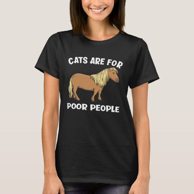 Cats Are For Poor People  Miniature Horse T-Shirt (Vorderseite)