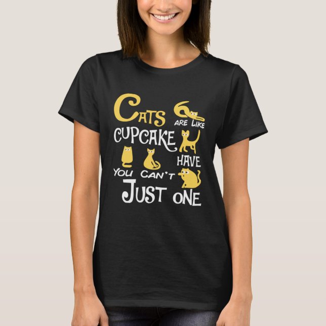 Cats Are Like Cupcake You Can t Just have One cat T-Shirt (Vorderseite)