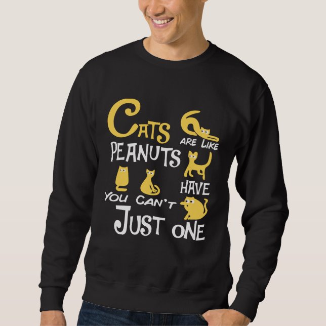 Cats Are Like Peanuts You Can t Just have One cats Sweatshirt (Vorderseite)