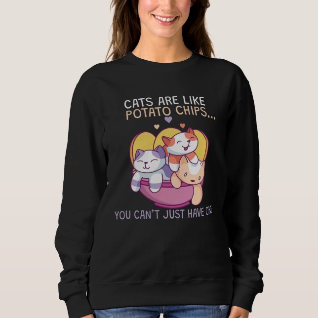 Cats Are Like Potato Chips Sweatshirt (Vorderseite)