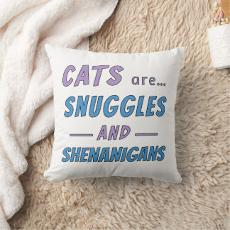 Cats are Snuggles and Shenanigans Kissen
