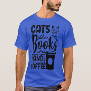 Cats Books and Coffee Kitty Cat Lover  T-Shirt