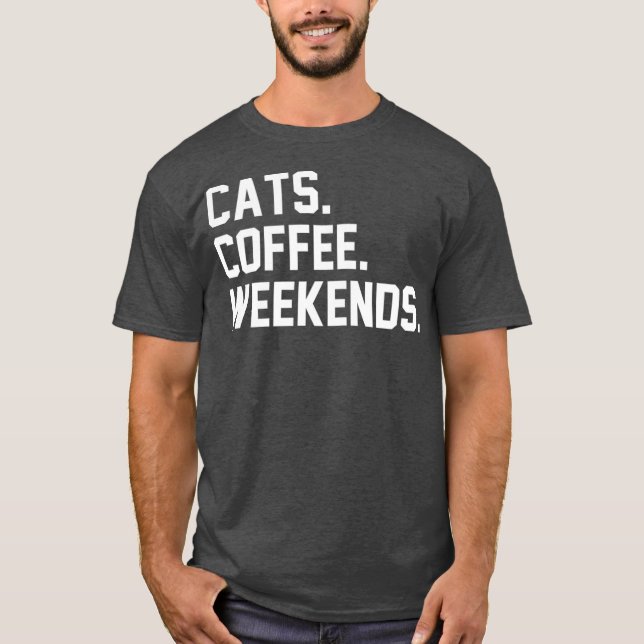 Cats Coffee Weekends Funny Sarcastic Coffee Cat T-Shirt (Vorderseite)