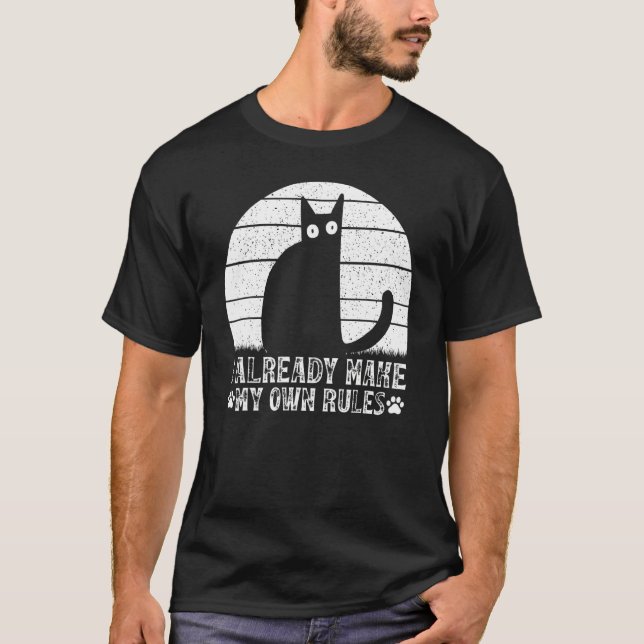 Cats I Already Make My Own Rules I  Cat Meme T-Shirt (Vorderseite)