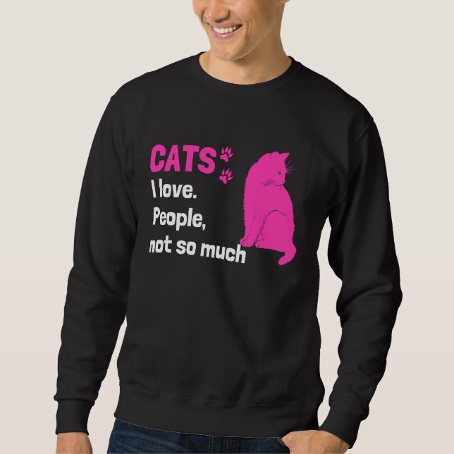 Cats I love People not so much  Cat Owner Quote Sweatshirt (Vorderseite)