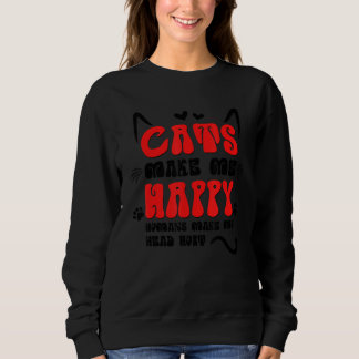 Cats Make Me Happy Humans Make My Head Hurt Sweatshirt