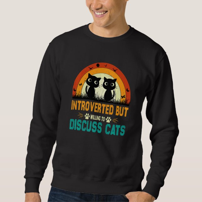 Cats Quote Introverted But Willing To Discuss Cats Sweatshirt (Vorderseite)
