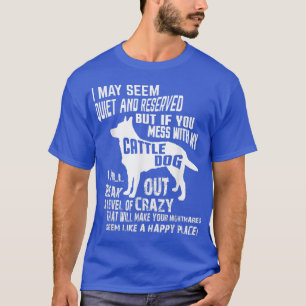 Cattle Dog   Crazy Funny Blue Heeler t  T-Shirt
