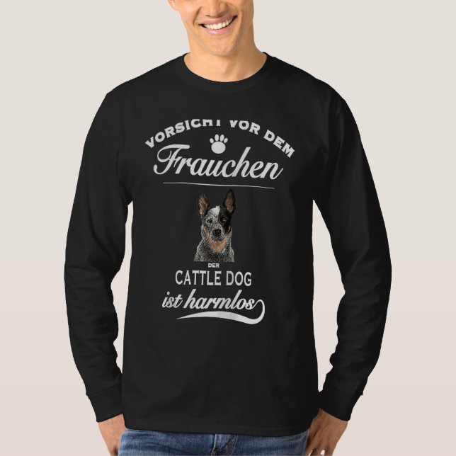 Cattle Dog   Vorsicht vor dem Frauchen  Cattle Dog T-Shirt (Vorderseite)
