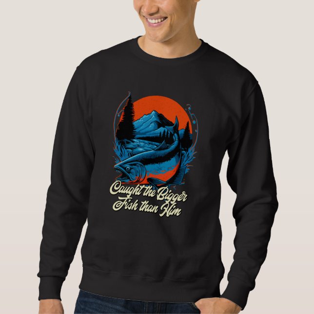 Caught the Bigger Fish than Him Memes Naughty Tren Sweatshirt (Vorderseite)