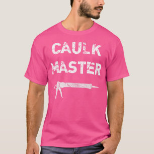 Caulk Master Caulk Gun T-Shirt