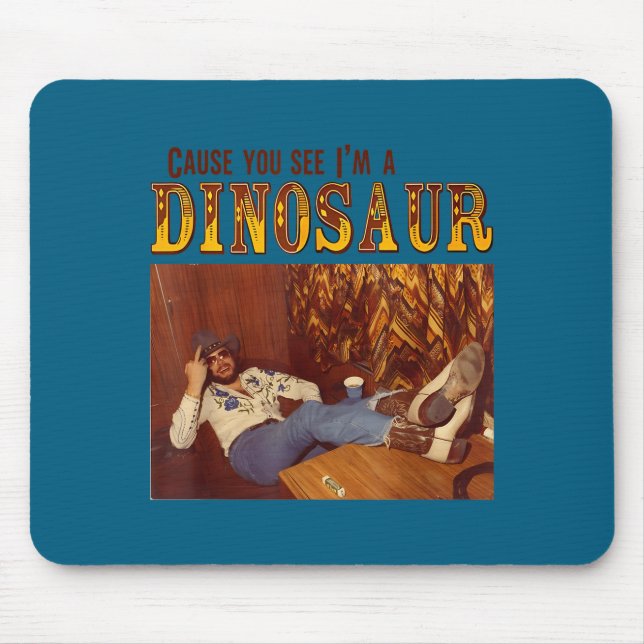 Cause You See I'm A Dinosaur  Mousepad (Vorne)