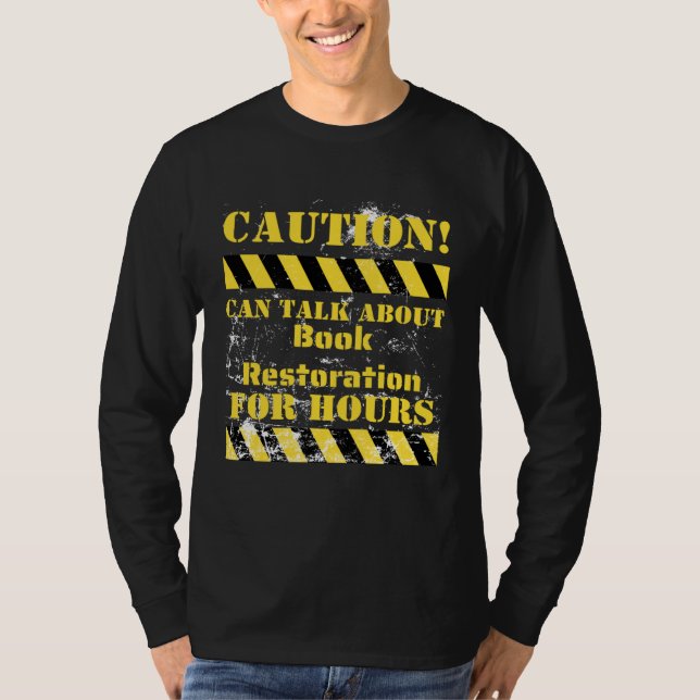Caution can talk about book restoration for hours T-Shirt (Vorderseite)