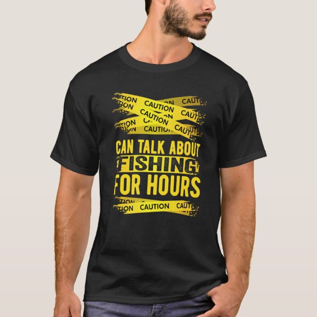 Caution Can Talk About Fishing For Hours   T-Shirt (Vorderseite)