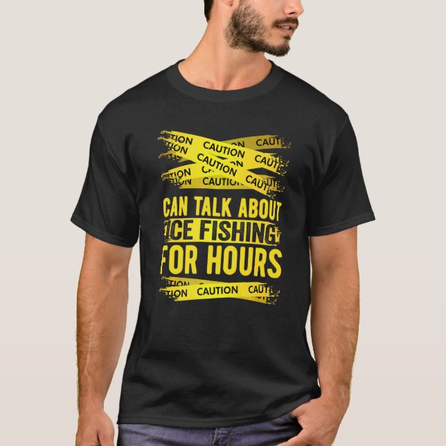 Caution Can Talk About Ice Fishing For Hours   T-Shirt (Vorderseite)