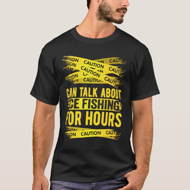 Caution Can Talk About Ice Fishing For Hours T-Shirt (Vorderseite)