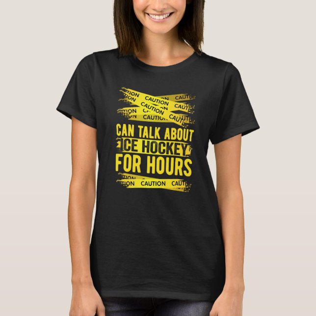 Caution Can Talk About Ice Hockey For Hours T-Shirt (Vorderseite)