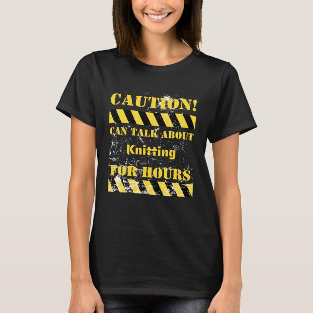 Caution can talk about knitting for hours T-Shirt (Vorderseite)