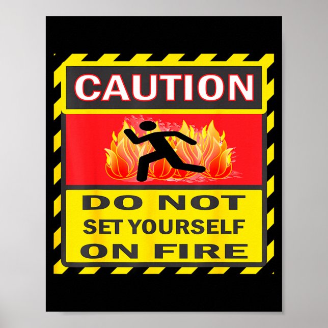 Caution Do Not Set Yourself On Fire  Poster (Vorne)