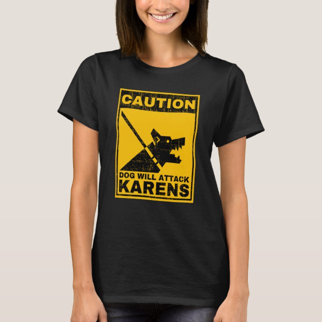 Caution Dog Will Attack Karens Warning Anti Karen  T-Shirt (Vorderseite)