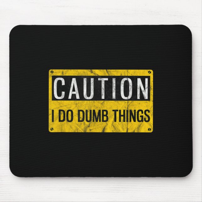 Caution I Do Dumb Things Funny Gag Warning Sign Gi Mousepad (Vorne)