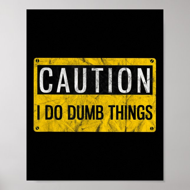 Caution I Do Dumb Things Funny Gag Warning Sign Gi Poster (Vorne)