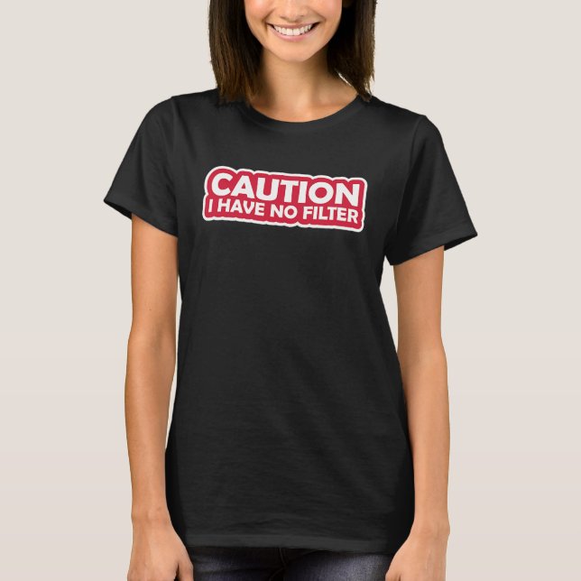 Caution I have No Filter  2 T-Shirt (Vorderseite)