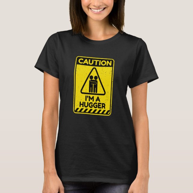 Caution I'm A Hugger Warning Sign  Free Hug Dealer T-Shirt (Vorderseite)