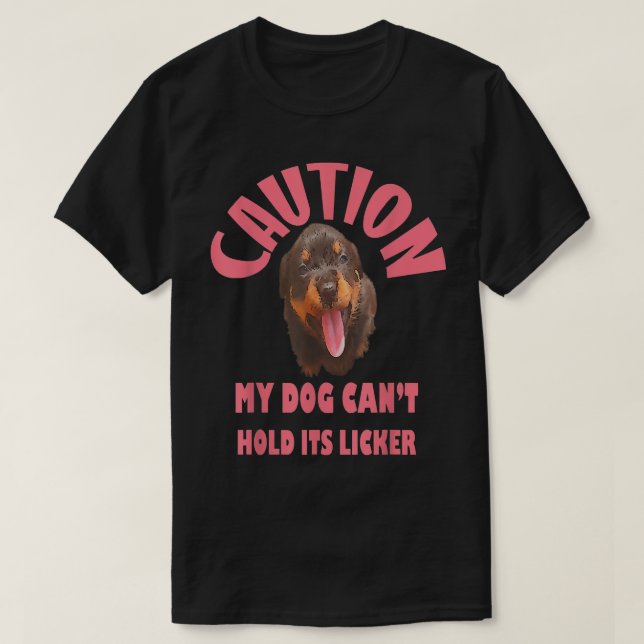 Caution My Dog Cant Hold Its Licker  T-Shirt (Design vorne)